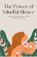 The Power of Mindful Silence B0CLKTQ4WP Book Cover