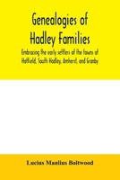 Genealogies of Hadley Families, Embracing the Early Settlers of the Towns of Hatfield, South Hadley, Amherst, and Granby 9354006795 Book Cover