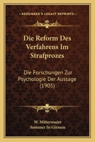 Die Reform Des Verfahrens Im Strafprozes: Die Forschungen Zur Psychologie Der Aussage (1905) 1160717486 Book Cover