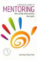 A Practical Guide to Mentoring: How to Help Others Achieve Their Goals 1845283708 Book Cover