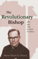 The Revolutionary Bishop: Who Saw God at Work in Africa 1604942150 Book Cover