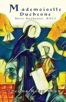 Mademoiselle Duchesne: Mere Duchesne, RSCJ 1951302192 Book Cover