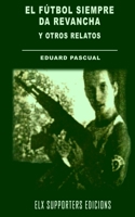 El fútbol siempre da revancha y otros relatos B0BYRH7495 Book Cover