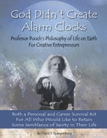 God Didn't Create Alarm Clocks: Professor Pooch's Philosophy of Life on Earth for Creative Entrepreneurs 1521886717 Book Cover