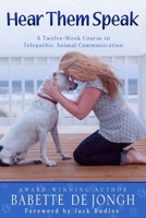 Hear Them Speak: A Twelve-Week Course in Telepathic Animal Communication 0999843028 Book Cover