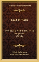 Leed In Wille: Fen Eeltsje Halbertsma In De Flotgaerzen (1854) 1166621898 Book Cover