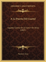 a la Puerta del Cuartel: Juguete Cmico En Un Acto Y En Verso (Classic Reprint) 1162430559 Book Cover