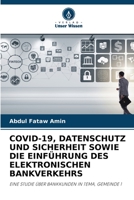 COVID-19, DATENSCHUTZ UND SICHERHEIT SOWIE DIE EINFÜHRUNG DES ELEKTRONISCHEN BANKVERKEHRS: EINE STUDIE ÜBER BANKKUNDEN IN TEMA, GEMEINDE 1 6206206971 Book Cover