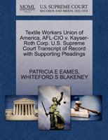 Textile Workers Union of America, AFL-CIO v. Kayser-Roth Corp. U.S. Supreme Court Transcript of Record with Supporting Pleadings 1270609270 Book Cover