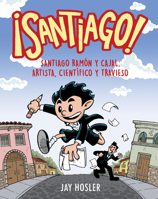 ¡Santiago! Santiago Ramón y Cajal: Artista, científico, travieso / Santiago! Santiago Ramón y Cajal: Artist, Scientist, Troublemaker (Spanish Edition) B0F1JTR9N8 Book Cover