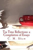 Tea Time Reflections: A Compilation of Essays 1482520508 Book Cover