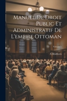 Manuel De Droit Public Et Administratif De L'empire Ottoman; Volume 1 1022522655 Book Cover