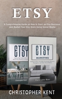 Etsy: A Comprehensive Guide on How to Start an Etsy Business and Market Your Etsy Store for Beginners: A Comprehensive Guide on How to Start an Etsy ... an Etsy Business and Market: A Comprehensive 1951345576 Book Cover