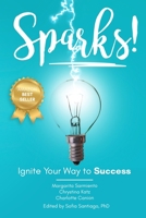 Sparks!: Ignite Your Way to Success B091JHS3KQ Book Cover