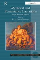 Medieval and Renaissance Lactations: Images, Rhetorics, Practices 1409448606 Book Cover