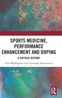 Sports Medicine, Performance Enhancement and Doping: A Critical History (Routledge Research in Sport, Culture and Society) 1032915625 Book Cover