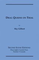Drag Queens On Trial: A Courtroom Melodrama: "They Lived By The Skin Of Their Spike Heels   " 0887547052 Book Cover