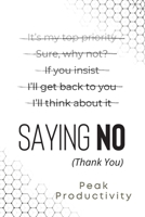 Saying No (Thank You): Learn the Essential High Performance Skill, Stop People Pleasing and Live Life On Your Own Terms Without Feeling Guilty B08HT563SJ Book Cover