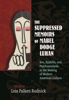 The Suppressed Memoirs of Mabel Dodge Luhan: Sex, Syphilis, and Psychoanalysis in the Making of Modern American Culture 0826351190 Book Cover