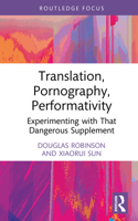 Translation, Pornography, Performativity: Experimenting with That Dangerous Supplement (Routledge Advances in Translation and Interpreting Studies) 1032981156 Book Cover