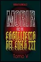 Morir en el Socialismo del Siglo XXI: Tomo V 108795245X Book Cover