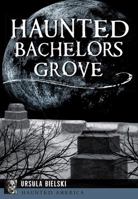 Haunted Bachelors Grove 1467136638 Book Cover
