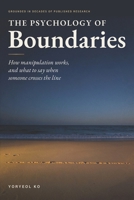 The Psychology of Boundaries: How Manipulation Works—from Gaslighting to Guilt Trips to Persuasion Traps—and What to Say When Someone Crosses the Line B0HMRQ6FRQ Book Cover