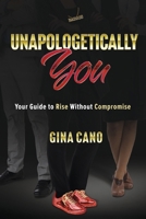 Unapologetically You: Your Guide to Rise Without Compromise B0FFML4S37 Book Cover