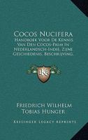 Cocos Nucifera: Handboek Voor De Kennis Van Den Cocos-Palm In Nederlandsch-Indie, Zijne Geschiedenis, Beschrijving, Cultuur En Producten (1916) 1145796486 Book Cover