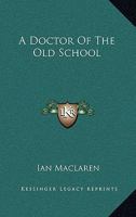 A Doctor of the Old School 1532715021 Book Cover