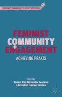 Feminist Community Engagement: Achieving Praxis (Community Engagement in Higher Education) 1137441097 Book Cover