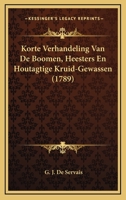 Korte Verhandeling Van De Boomen, Heesters En Houtagtige Kruid-Gewassen (1789) 1104876957 Book Cover