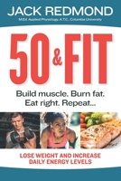 50 & Fit: Build muscle. Burn fat. Eat right. Repeat... B08F6QNRNS Book Cover