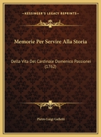 Memorie Per Servire Alla Storia: Della Vita Del Cardinale Domenico Passionei (1762) 1104884119 Book Cover