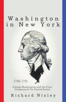 Washington in New York : George Washington and the First Congress of the United States 1643985566 Book Cover