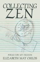 Collecting Zen: Poems for My Friends 1532049153 Book Cover