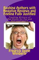 Bashing Authors with Negative Reviews and Feeling Fully Justified: Trashing Writers of Bad Books for Fun and Self Confidence 1482743639 Book Cover
