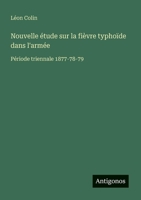 Nouvelle étude sur la fièvre typhoïde dans l'armée: Période triennale 1877-78-79 (French Edition) 3388031258 Book Cover