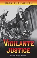Vigilante Justice: A Marty Wilson Mystery 1491087730 Book Cover