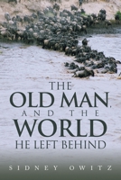 THE OLD MAN, AND THE WORLD HE LEFT BEHIND B0G8JMP5D9 Book Cover