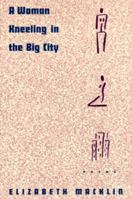 A Woman Kneeling in the Big City: Poems 0393311058 Book Cover