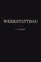 Werkstattbau: Anordnung, Gestaltung Und Einrichtung Von Werkanlagen Nach Massgabe Der Betriebserfordernisse 3642471439 Book Cover