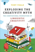 Exploding The Creativity Myth: The Computational Foundations of Linguistic Creativity 1441181725 Book Cover