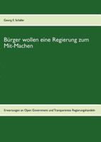 Bürger wollen eine Regierung zum Mit-Machen: Erwartungen an Open Government und transparentes Regierungshandeln 3842373783 Book Cover