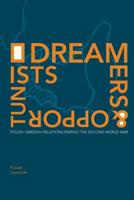 Dreamers and Opportunists: Polish-Swedish Relations during the Second World War (Södertörn Academic Studies) 9188663353 Book Cover