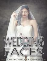 Wedding Faces Grayscale Coloring Book for Grown Ups Vol.1: Grayscale Adult Coloring Books (Photo Coloring Books) (Grayscale Coloring Books) (Grayscale Faces Coloring Books) (Grayscale Faces Adult Colo 154699212X Book Cover