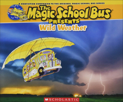 Magic School Bus Presents: Wild Weather 060635817X Book Cover