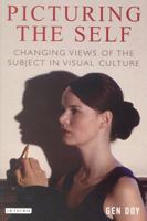 Picturing the Self: Changing Views of the Subject in Visual Culture 1850434131 Book Cover