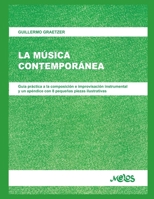 LA MÚSICA CONTEMPORÁNEA: gui´a pra´ctica a la composicio´n e improvisacio´n instrumental y un ape´ndice con 8 pequen~as piezas ilustrativas (Spanish Edition) B08CJP3FWS Book Cover
