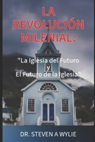 La Revolución Milenial: El Futuro de la Iglesia y la Iglesia del Futuro B0FQ46LHJT Book Cover